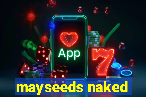 mayseeds naked